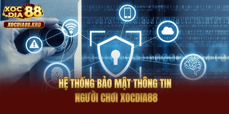 Hệ thống bảo mật thông tin người chơi Xocdia88